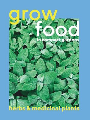 Grow Food in Compact Gardens herbs & medicinal - Magazine